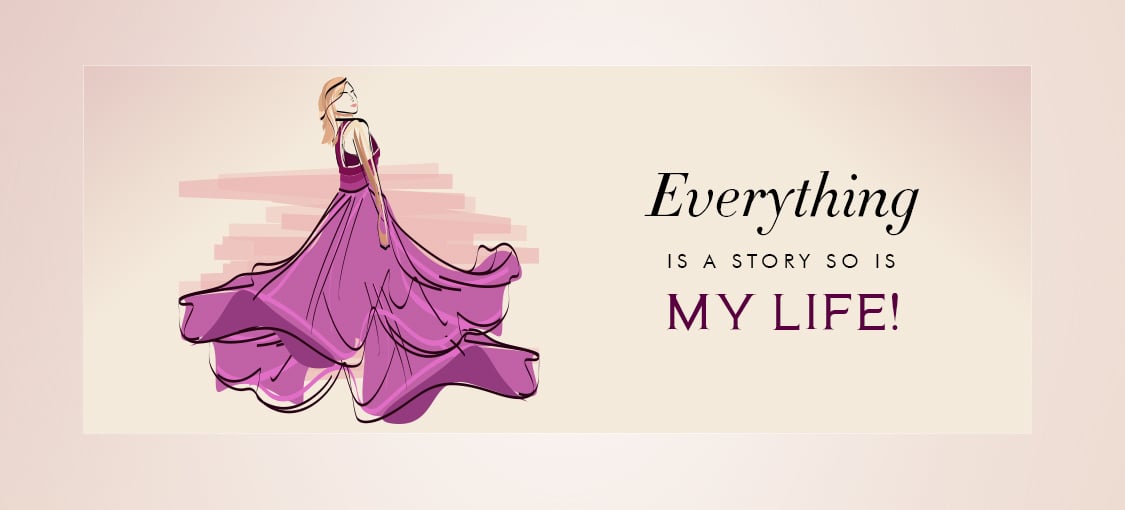Everything is a story so is my Life!