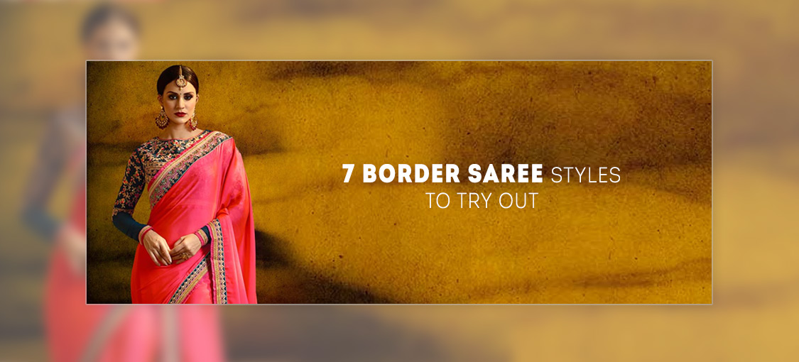 7 Border Saree Styles To Try Out
