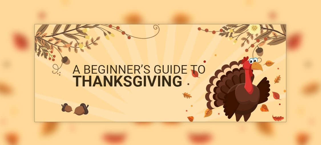 A Beginner’s Guide To Thanksgiving