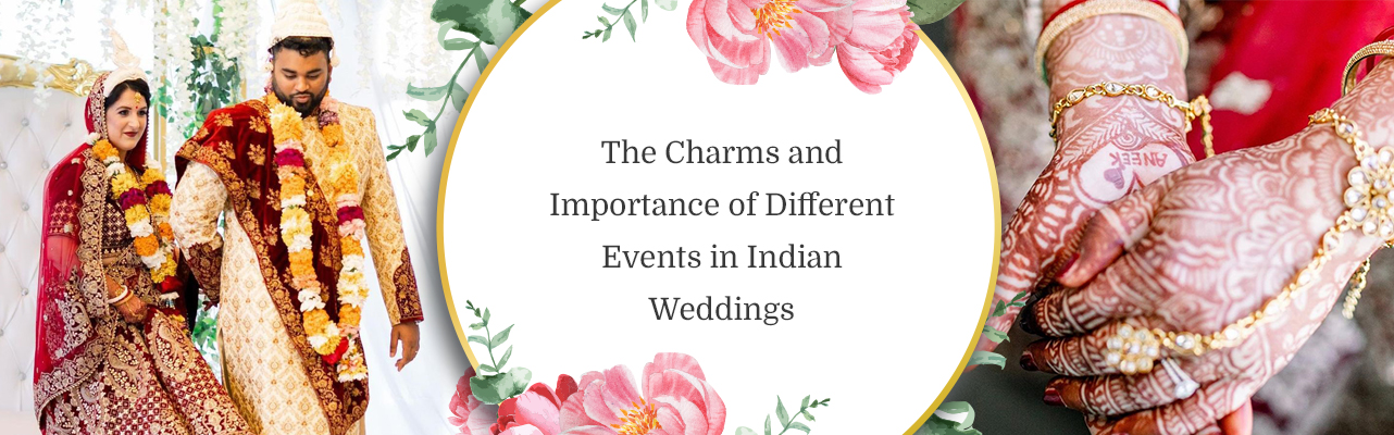 The Charms and Importance of Different Events in Indian Weddings