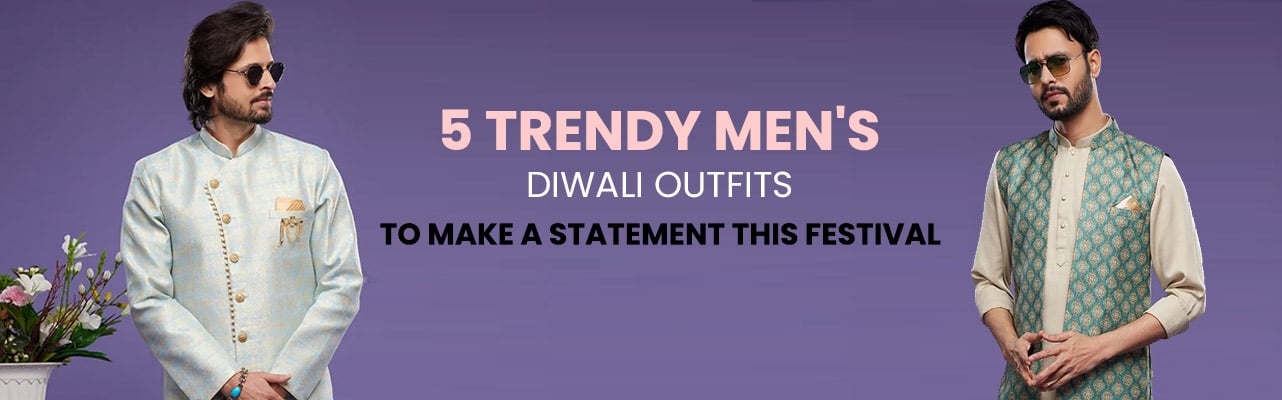 5 Trendy Diwali Outfit Ideas for Men