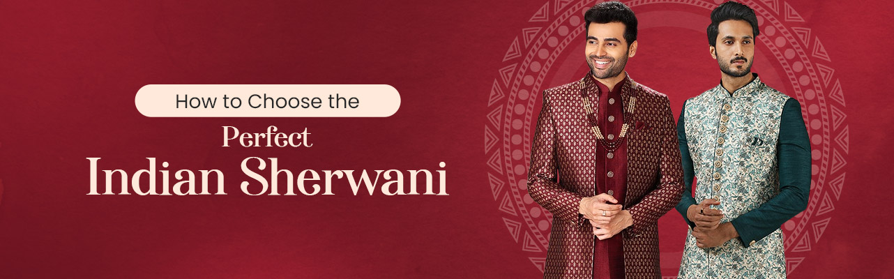 How to Choose the Perfect Indian Sherwani: A Guide to Finding Your Ideal Attire