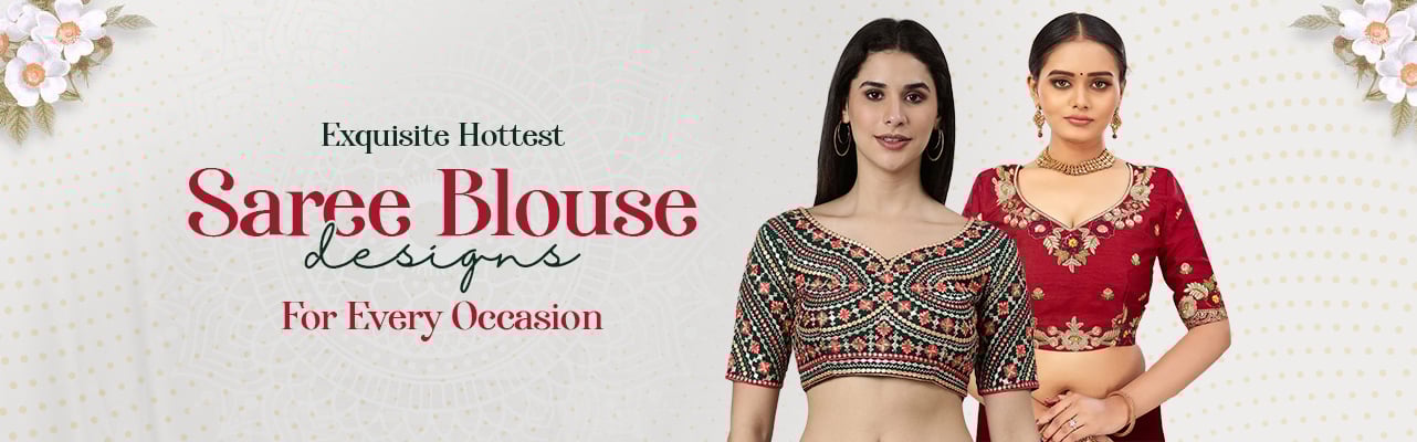 Exquisite Hottest Saree Blouse Designs For Every Occasion