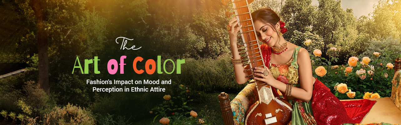 The Art of Color: Fashion’s Impact on Mood and Perception in Ethnic Attire