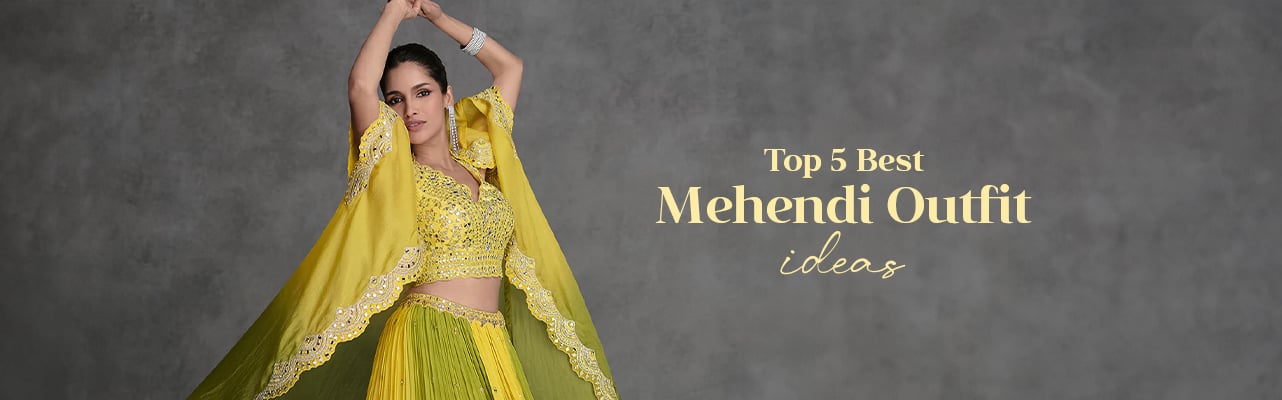 Top 5 Best Mehendi Outfit ideas