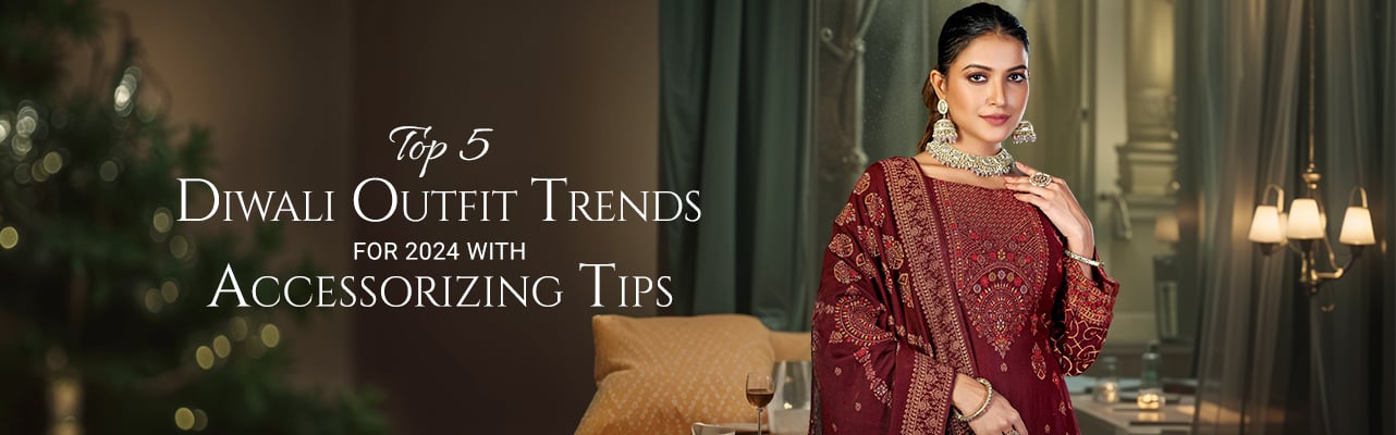 Top 5 Diwali Outfit Trends for 2024 with Accessorizing Tips