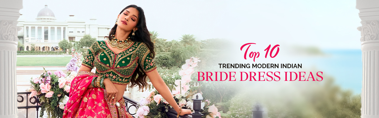 Top 10 Trending Modern Indian Bride Dress Ideas