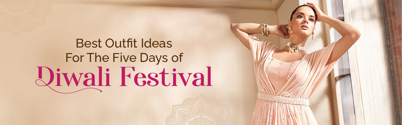 Best Outfit Ideas for The Five Days of Diwali Festival