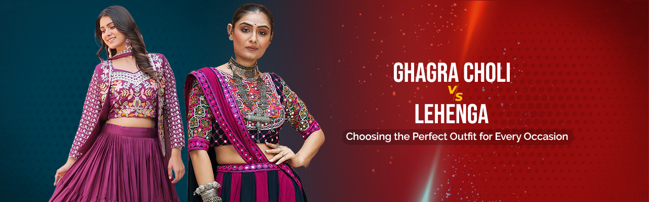 Ghagra Choli vs. Lehenga: Choosing the Perfect Outfit for Every Occasion