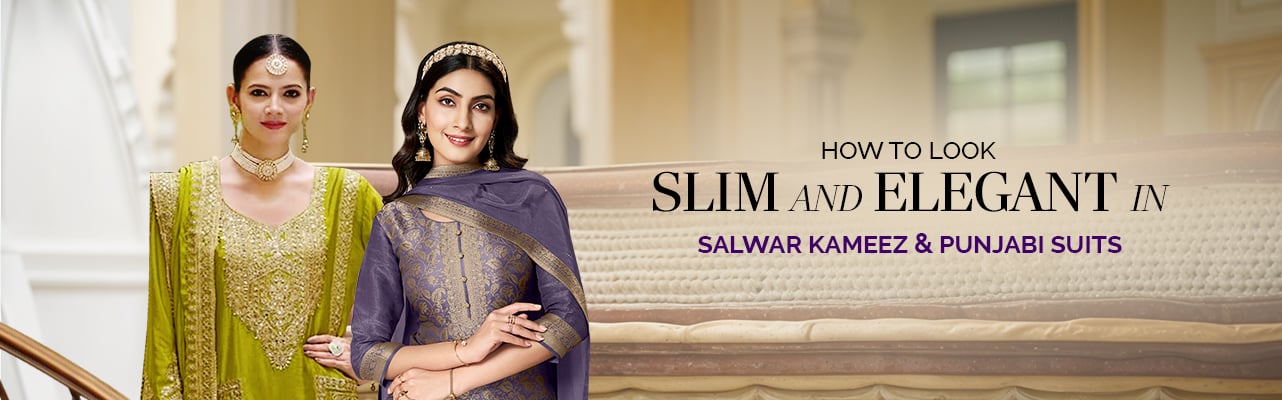 How to Look Slim and Elegant in Salwar Kameez and Punjabi Suits