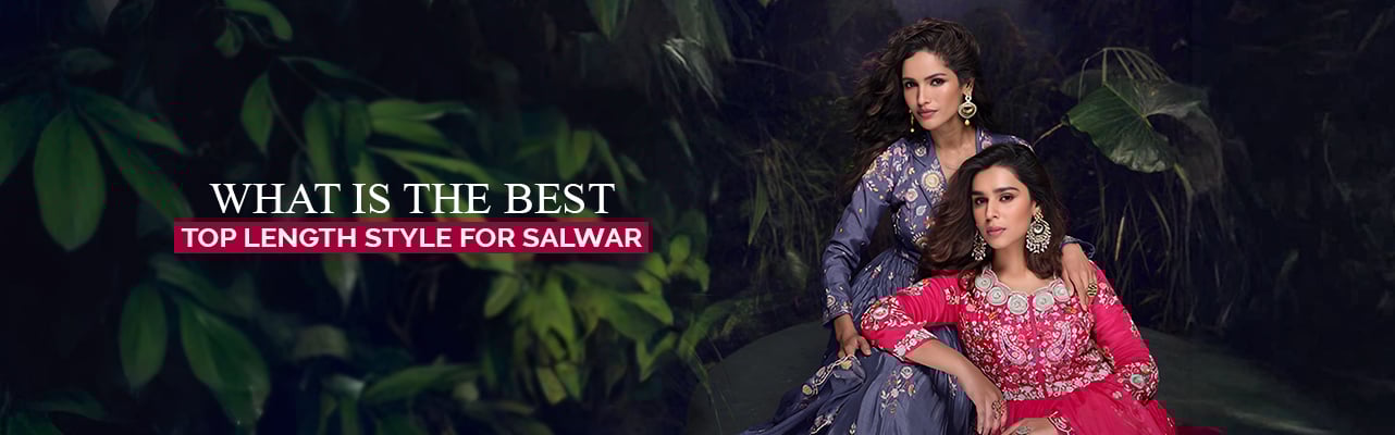 What is the best top length style for my Salwar
