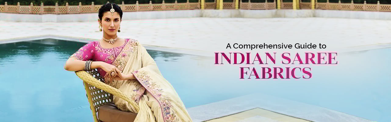 A Comprehensive Guide to Indian Saree Fabrics