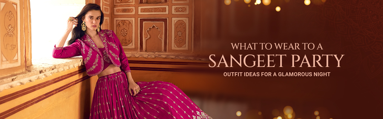 What to Wear to a Sangeet Party – Outfit Ideas for a Glamorous Night