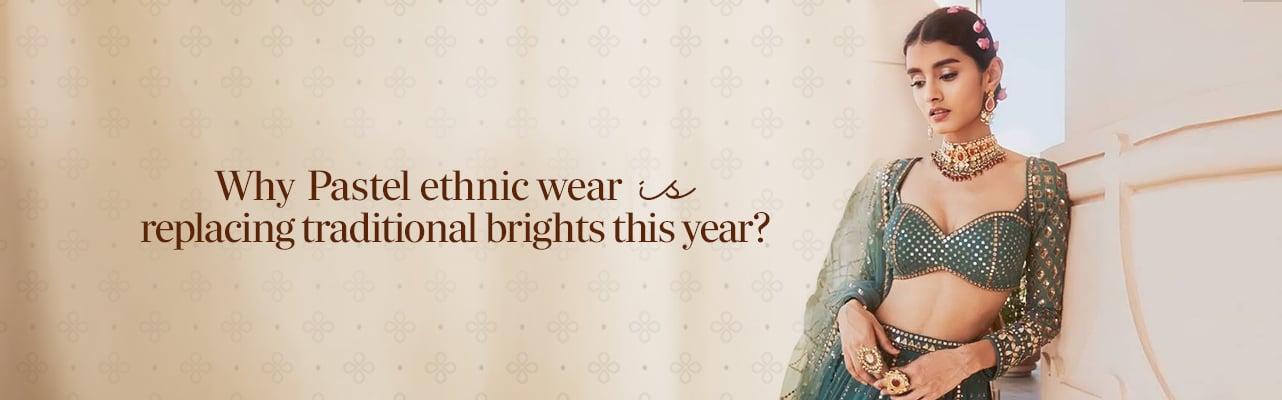 Why is pastel ethnic wear replacing traditional brights this year?