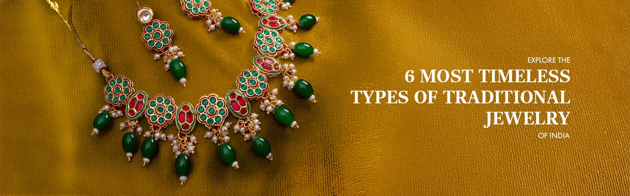 Explore the 6 Most Timeless Types of Traditional Jewelry of India