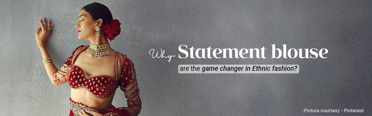 Why statement blouse are the game changer in ethnic fashion?
